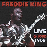 フレディ・キング「 ライヴ・アンド・ラウド　１９６８」