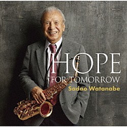 渡辺貞夫 ラッセル・フェランテ ベン・ウィリアムス 竹村一哲 押鐘貴之ストリングス「ＨＯＰＥ　ＦＯＲ　ＴＯＭＯＲＲＯＷ」