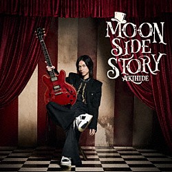 ＡＫＩＨＩＤＥ「ＭＯＯＮ　ＳＩＤＥ　ＳＴＯＲＹ」