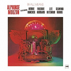 アルフォンス・ムゾーン ハービー・ハンコック ポール・ジャクソンＪｒ． スコット・エドワーズ リー・リトナー フレディ・ハバード シーウィンド・ホーンズ ジェリー・ヘイ「バイ・オール・ミーンズ」