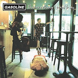 ＧＡＳＯＬＩＮＥ「Ｔｈｅｒｅ’ｓ　ｎｏｔｈｉｎｇ　Ｉ　ｗａｎｔ　ｔｏ　ｓａｙ」