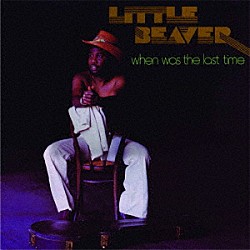 リトル・ビーヴァー「ホエン・ワズ・ザ・ラスト・タイム」