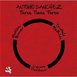 アントニオ・サンチェス ブラッド・メルドー マット・ブリューワー ジョン・スコフィールド クリスチャン・マクブライド ジョー・ロヴァーノ ジョン・パテトゥッチ「スリー・タイムス・スリー」