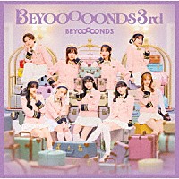 ＢＥＹＯＯＯＯＯＮＤＳ「 ＢＥＹＯＯＯＯＯＮＤＳ　３ｒｄ」