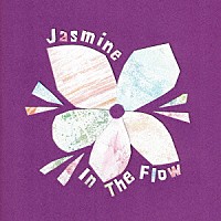 Ｊａｓｍｉｎｅ「 Ｉｎ　Ｔｈｅ　Ｆｌｏｗ」