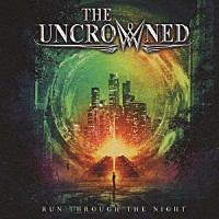 ＴＨＥ　ＵＮＣＲＯＷＮＥＤ「 ＲＵＮ　ＴＨＲＯＵＧＨ　ＴＨＥ　ＮＩＧＨＴ」