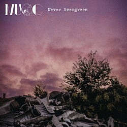 ＭＵＣＣ「Ｎｅｖｅｒ　Ｅｖｅｒｇｒｅｅｎ」
