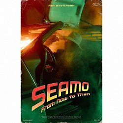 ＳＥＡＭＯ「Ｆｒｏｍ　Ｎｏｗ　ｔｏ　Ｔｈｅｎ」