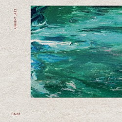 Ｃａｌｍ「Ａｍｂｉｅｎｔ　Ｊａｚｚ」