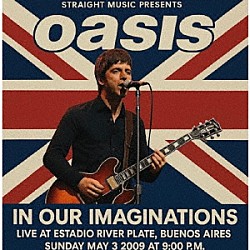 オアシス「イン・アワ・イマジネイションズ　－　ライブ・アット・エスタディオ・リーベル・プレート・ブエノスアイレス　２００９」