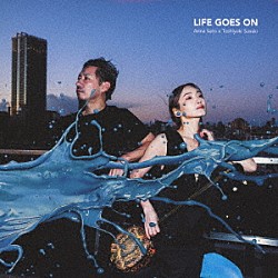 Ａｎｎａ　Ｓａｔｏ　×　Ｔｏｓｈｉｙｕｋｉ　Ｓａｓａｋｉ「ＬＩＦＥ　ＧＯＥＳ　ＯＮ」