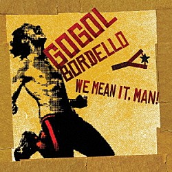 Ｇｏｇｏｌ　Ｂｏｒｄｅｌｌｏ「Ｗｅ　Ｍｅａｎ　Ｉｔ，　Ｍａｎ！」