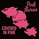 ピンク・フェアリーズ「カヴァード・イン・ピンク」