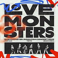 ＢＡＢＹＭＯＮＳＴＥＲ「 ＢＡＢＹＭＯＮＳＴＥＲ　“ＬＯＶＥ　ＭＯＮＳＴＥＲＳ”　ＪＡＰＡＮ　ＦＡＮ　ＣＯＮＣＥＲＴ　２０２５」
