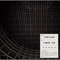 ＮＩＧＨＴＭＡＲＥ「 Ｒｅａｃｈ　ｆｏｒ」