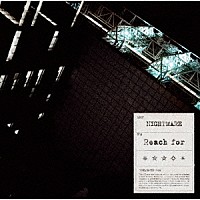 ＮＩＧＨＴＭＡＲＥ「 Ｒｅａｃｈ　ｆｏｒ」