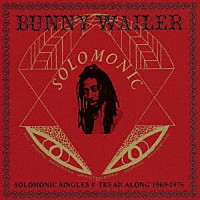 Ｂｕｎｎｙ　Ｗａｉｌｅｒ「 ＳＯＬＯＭＯＮＩＣ　ＳＩＮＧＬＥＳ　１：　ＴＲＥＡＤ　ＡＬＯＮＧ　１９６９－１９７６」