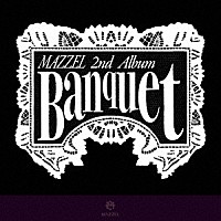 ＭＡＺＺＥＬ「 Ｂａｎｑｕｅｔ」