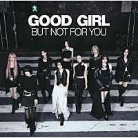 ＮｉｚｉＵ「 ＧＯＯＤ　ＧＩＲＬ　ＢＵＴ　ＮＯＴ　ＦＯＲ　ＹＯＵ」