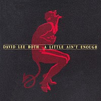 デイヴィッド・リー・ロス「 ア・リトル・エイント・イナフ」