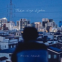 石崎ひゅーい 「Ｔｏｋｙｏ　Ｃｉｔｙ　Ｌｉｇｈｔｓ」