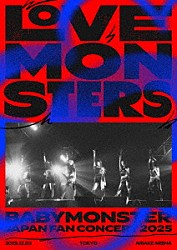 ＢＡＢＹＭＯＮＳＴＥＲ「ＢＡＢＹＭＯＮＳＴＥＲ　“ＬＯＶＥ　ＭＯＮＳＴＥＲＳ”　ＪＡＰＡＮ　ＦＡＮ　ＣＯＮＣＥＲＴ　２０２５」