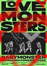 ＢＡＢＹＭＯＮＳＴＥＲ「ＢＡＢＹＭＯＮＳＴＥＲ　“ＬＯＶＥ　ＭＯＮＳＴＥＲＳ”　ＪＡＰＡＮ　ＦＡＮ　ＣＯＮＣＥＲＴ　２０２５」