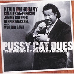ケヴィン・マホガニー チャールズ・マクファーソン ジミー・ネッパー「プッシー・キャット・デュース　“ザ・ミュージック・オブ・チャールズ・ミンガス”」