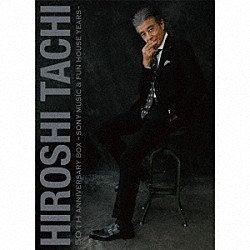 舘ひろし「ＨＩＲＯＳＨＩ　ＴＡＣＨＩ　５０ｔｈ　ＡＮＮＩＶＥＲＳＡＲＹ　ＢＯＸ－ＳＯＮＹ　ＭＵＳＩＣ　＆　ＦＵＮ　ＨＯＵＳＥ　ＹＥＡＲＳ－」
