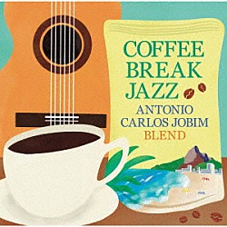 アントニオ・カルロス・ジョビン「ＣＯＦＦＥＥ　ＢＲＥＡＫ　ＪＡＺＺ　ＡＮＴＯＮＩＯ　ＣＡＲＬＯＳ　ＪＯＢＩＭ　ＢＬＥＮＤ」