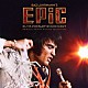 エルヴィス・プレスリー「「ＥＰｉＣ　：　Ｅｌｖｉｓ　Ｐｒｅｓｌｅｙ　ｉｎ　Ｃｏｎｃｅｒｔ」オリジナル・サウンドトラック」
