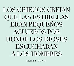 ウリセス・コンティ「Ｌｏｓ　Ｇｒｉｅｇｏｓ　ｃｒｅｉａｎ　ｑｕｅ　ｌａｓ　ｅｓｔｒｅｌｌａｓ　ｅｒａｎ　ｐｅｑｕｅｎｏｓ　ａｇｕｊｅｒｏｓ　ｐｏｒ　ｄｏｎｄｅ　ｌｏｓ　ｄｉｏｓｅｓ　ｅｓｃｕｃｈａｂａｎ　ａ　ｌｏｓ　ｈｏ」