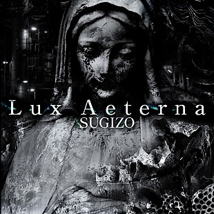 「SUGIZO 3ヶ月連続デジタルシングル第2弾「Lux Aeterna」9/30リリース決定」