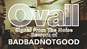 バッドバッドノットグッド「バッドバッドノットグッド、Ovallによる「Signal From The Noise」のカヴァー公開」1枚目/3