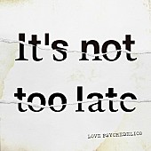 ＬＯＶＥ　ＰＳＹＣＨＥＤＥＬＩＣＯ「配信シングル「It&amp;#039;s not too late」」2枚目/2