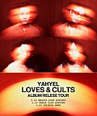 ｙａｈｙｅｌ「【yahyel &amp;quot;Loves &amp;amp; Cults&amp;quot; Album release tour】」2枚目/2