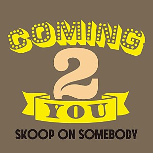「Skoop On Somebody、2023年第1弾デジタルシングル「Coming 2 you」4/12リリース」