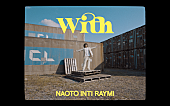 ナオト・インティライミ「ナオト・インティライミ、新曲「With」配信開始」1枚目/3