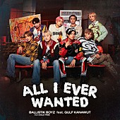 ＢＡＬＬＩＳＴＩＫ　ＢＯＹＺ「BALLISTIK BOYZ 配信シングル「All I Ever Wanted feat. GULF KANAWUT」」2枚目/2