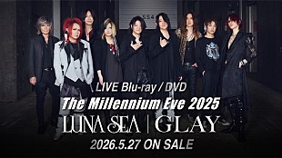 「LUNA SEA／GLAY、東京ドーム対バンライブ【The Millennium Eve 2025】映像作品リリース決定」