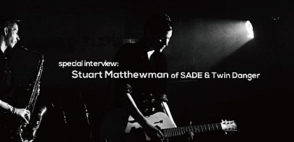 スチュアート・マシューマン from SADE &amp; Twin Danger 来日記念インタビュー