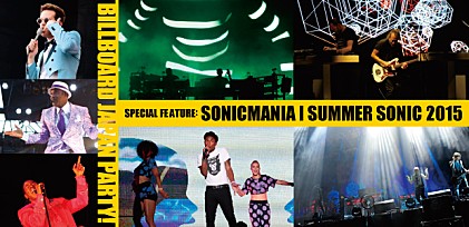 【SONICMANIA 2015】＋【SUMMER SONIC 2015】特集～Billboard JAPAN Party &amp; 注目アクトのライブ・レポート大公開！ 
