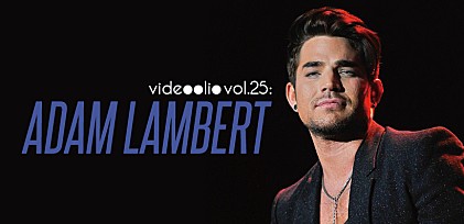 videoolio vol.25: Adam Lambert ～ 来日公演を記念して過去のヒット曲をMVとともにプレイバック！ 