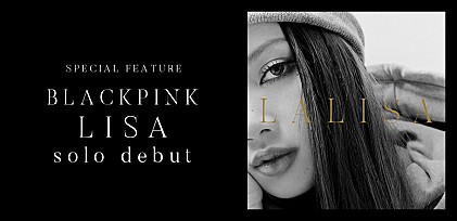 【特集】BLACKPINK・LISAが魅せる“本当の自分”を愛さずにはいられないデビュー作 『LALISA』